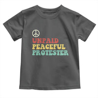 Unpaid Peaceful Protester Toddler T Shirt Political Resistance Movement