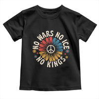 No Kings No ICE No Wars Toddler T Shirt Peace Sign Sunflower Anti War Freedom Activist