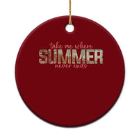 Take Me Where Summer Never Ends Ceramic Ornament Summer Beach Vacation