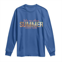 Take Me Where Summer Never Ends Long Sleeve Shirt Summer Beach Vacation