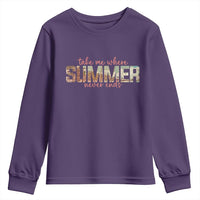 Take Me Where Summer Never Ends Youth Sweatshirt Summer Beach Vacation