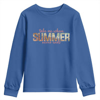 Take Me Where Summer Never Ends Youth Sweatshirt Summer Beach Vacation