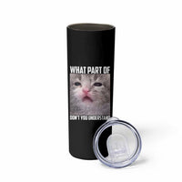 Funny Math Cat Lover Skinny Tumbler What Part Of Do Not You Understand - Wonder Print Shop