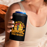 Funny Math Teacher 4 in 1 Can Cooler Tumbler Do Math Not Magic Show Your Work Back To School
