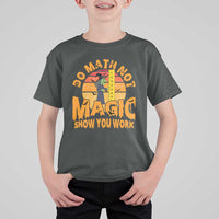 Funny Math Teacher T Shirt For Kid Do Math Not Magic Show Your Work Back To School - Wonder Print Shop