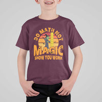 Funny Math Teacher T Shirt For Kid Do Math Not Magic Show Your Work Back To School - Wonder Print Shop