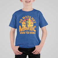 Funny Math Teacher T Shirt For Kid Do Math Not Magic Show Your Work Back To School - Wonder Print Shop