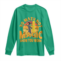 Funny Math Teacher Long Sleeve Shirt Do Math Not Magic Show Your Work Back To School - Wonder Print Shop