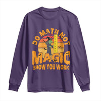 Funny Math Teacher Long Sleeve Shirt Do Math Not Magic Show Your Work Back To School - Wonder Print Shop
