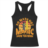 Funny Math Teacher Racerback Tank Top Do Math Not Magic Show Your Work Back To School - Wonder Print Shop