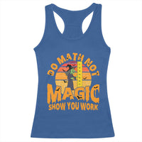 Funny Math Teacher Racerback Tank Top Do Math Not Magic Show Your Work Back To School - Wonder Print Shop