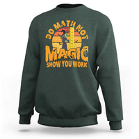 Funny Math Teacher Sweatshirt Do Math Not Magic Show Your Work Back To School - Wonder Print Shop