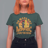Funny Math Teacher T Shirt For Women Do Math Not Magic Show Your Work Back To School - Wonder Print Shop