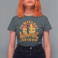 Funny Math Teacher T Shirt For Women Do Math Not Magic Show Your Work Back To School - Wonder Print Shop