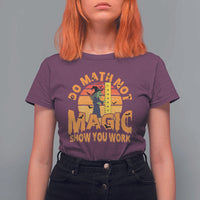 Funny Math Teacher T Shirt For Women Do Math Not Magic Show Your Work Back To School - Wonder Print Shop