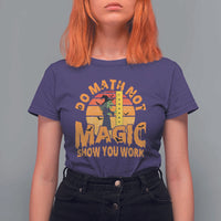 Funny Math Teacher T Shirt For Women Do Math Not Magic Show Your Work Back To School - Wonder Print Shop
