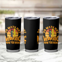 Funny Math Teacher Tumbler Cup Do Math Not Magic Show Your Work Back To School