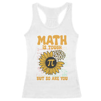 Funny Math Teacher Back To School Racerback Tank Top Math Is Tough But So Are You - Wonder Print Shop