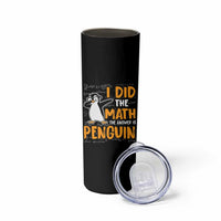 Funny Penguin Math Lover Skinny Tumbler I Did The Math The Answer Is Penguin