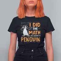 Funny Penguin Math Lover T Shirt For Women I Did The Math The Answer Is Penguin - Wonder Print Shop