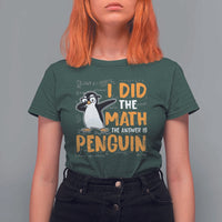 Funny Penguin Math Lover T Shirt For Women I Did The Math The Answer Is Penguin - Wonder Print Shop