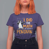 Funny Penguin Math Lover T Shirt For Women I Did The Math The Answer Is Penguin - Wonder Print Shop