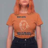 Dear Math Grow Up And Solve Your Own Problems T Shirt For Women Funny Math Saying - Wonder Print Shop
