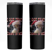Funny Chihuahua Christmas Meme Skinny Tumbler I Got That Dawg In Me - Wonder Print Shop