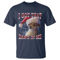 Funny Chihuahua Christmas Meme T Shirt I Got That Dawg In Me - Wonder Print Shop