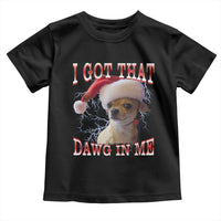 Funny Chihuahua Christmas Meme Toddler T Shirt I Got That Dawg In Me - Wonder Print Shop