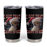 Funny Chihuahua Christmas Meme Tumbler Cup I Got That Dawg In Me - Wonder Print Shop