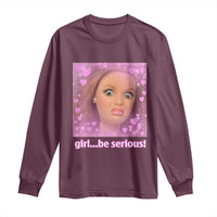 Funny Doll Face Meme Long Sleeve Shirt Girl Be Serious - Wonder Print Shop