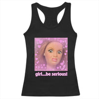 Funny Doll Face Meme Racerback Tank Top Girl Be Serious - Wonder Print Shop
