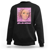 Funny Doll Face Meme Sweatshirt Girl Be Serious - Wonder Print Shop