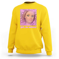 Funny Doll Face Meme Sweatshirt Girl Be Serious - Wonder Print Shop