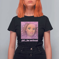 Funny Doll Face Meme T Shirt For Women Girl Be Serious - Wonder Print Shop