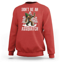 Funny Bigfoot Christmas Sweatshirt Do Not Be An Assquatch - Wonder Print Shop