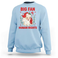 Funny Santa Christmas Sweatshirt Big Fan Of Human Rights - Wonder Print Shop