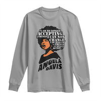 Angela Davis Inspirational Quote Long Sleeve Shirt I Am No Longer Accepting The Things I Cannot Change - Wonder Print Shop