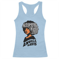 Angela Davis Inspirational Quote Racerback Tank Top I Am No Longer Accepting The Things I Cannot Change - Wonder Print Shop