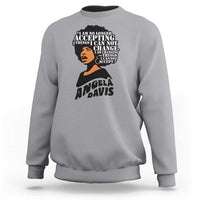 Angela Davis Inspirational Quote Sweatshirt I Am No Longer Accepting The Things I Cannot Change - Wonder Print Shop