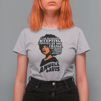 Angela Davis Inspirational Quote T Shirt For Women I Am No Longer Accepting The Things I Cannot Change - Wonder Print Shop