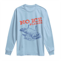 No Ice Please Long Sleeve Shirt Funny Raccoon Trash Panda Anti ICE Meme
