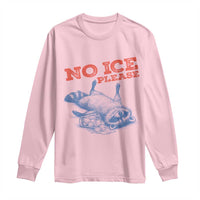 No Ice Please Long Sleeve Shirt Funny Raccoon Trash Panda Anti ICE Meme