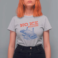No Ice Please T Shirt For Women Funny Raccoon Trash Panda Anti ICE Meme