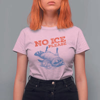No Ice Please T Shirt For Women Funny Raccoon Trash Panda Anti ICE Meme