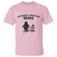 Punch Monkey And Nihilist Penguin Viral T Shirt Ultimately I Have To Be Brave