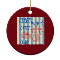 Tired Moms Coffee Club Ceramic Ornament Funny Mommy Mama Coffee Lover