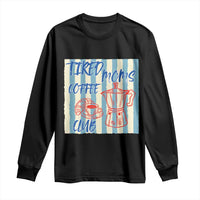 Tired Moms Coffee Club Long Sleeve Shirt Funny Mommy Mama Coffee Lover