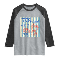 Tired Moms Coffee Club Raglan Shirt Funny Mommy Mama Coffee Lover